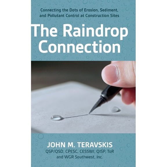 The Raindrop Connection: Connecting the Dots of Erosion, Sediment, and Pollutant Control at Construction Sites, (Hardcover)