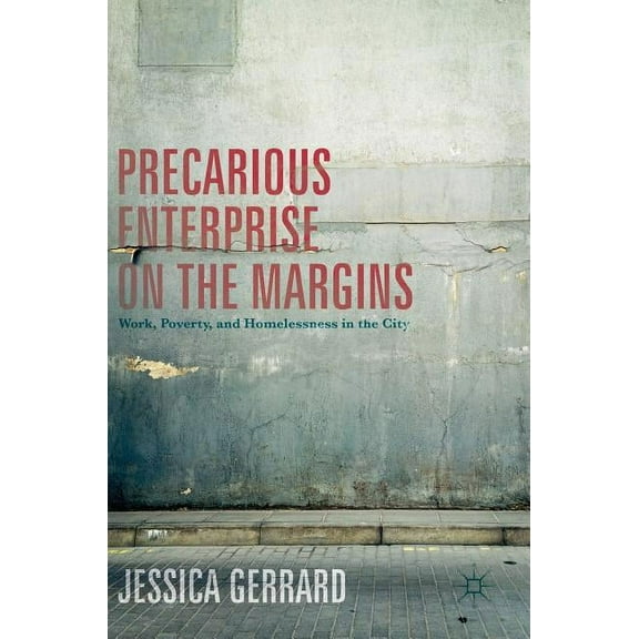 Precarious Enterprise on the Margins: Work, Poverty, and Homelessness in the City, (Hardcover)