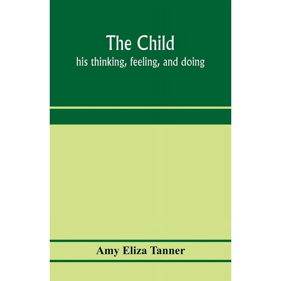 The child; his thinking, feeling, and doing, (Paperback)