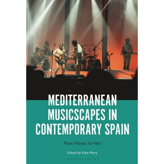 Mediterranean Musicscapes in Contemporary Spain: From Mosaic to Net, (Hardcover)