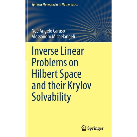 Springer Monographs in Mathematics Inverse Linear Problems on Hilbert Space and Their Krylov Solvability, (Hardcover)