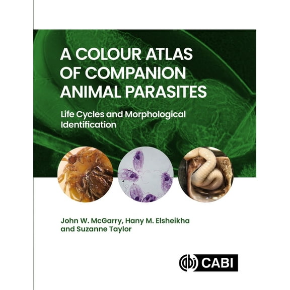 A Colour Atlas of Companion Animal Parasites: Life Cycles and Morphological Identification, (Hardcover)