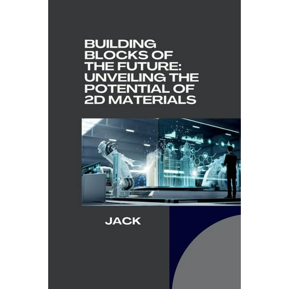 Building Blocks of the Future: Unveiling the Potential of 2D Materials, (Paperback)