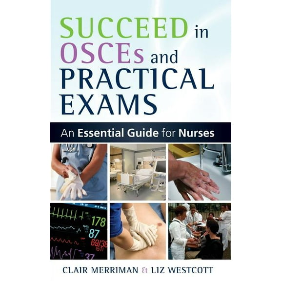 Succeed in OSCEs and Practical Exams: An Essential Guide for Nurses, (Paperback)