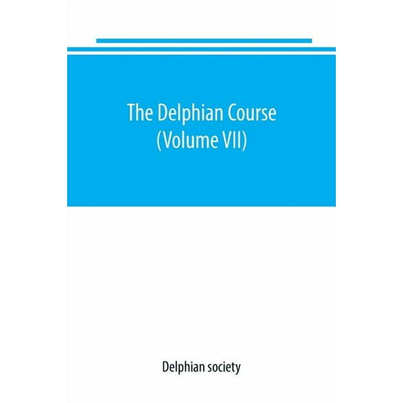 The Delphian course: a systematic plan of education, embracing the world's progress and development of the liberal arts , (Paperback)