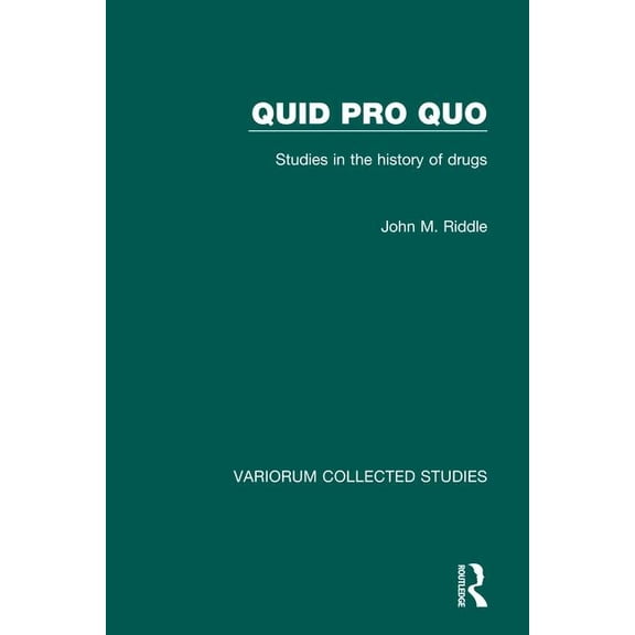 Variorum Collected Studies Quid pro quo: Studies in the History of Drugs, Book 367, (Hardcover)