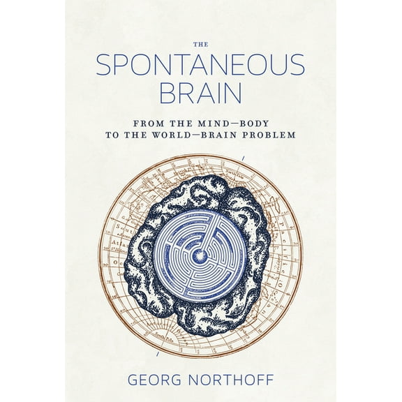 The Spontaneous Brain: From the Mind-Body to the World-Brain Problem, (Paperback)