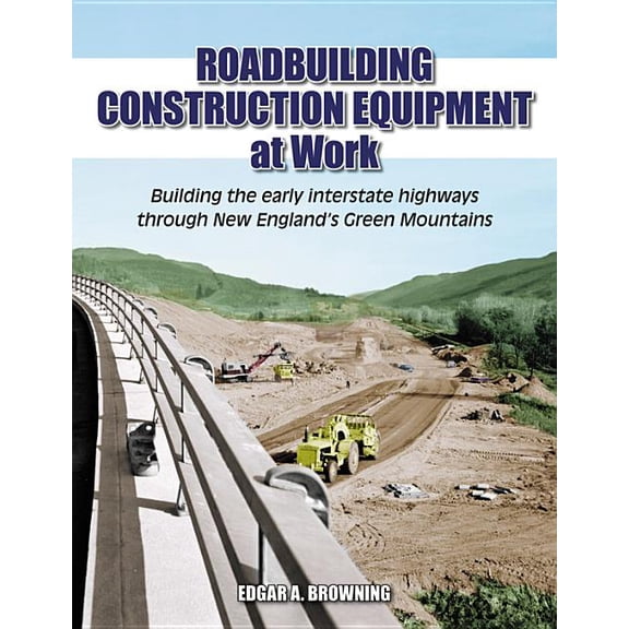 at Work: Roadbuilding Construction Equipment at Work : Building the Early Interstate Highways through New England's Green Mountain (Paperback)