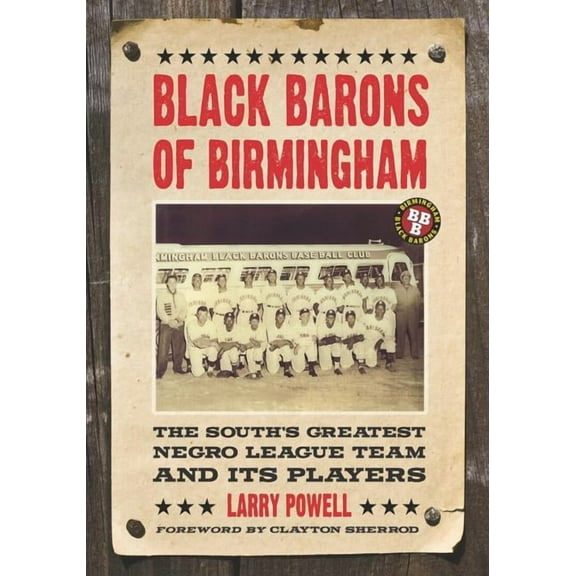 Black Barons of Birmingham: The South's Greatest Negro League Team and Its Players, (Paperback)