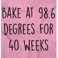 thumbnail image 2 of Bake at 98.6 Degrees for 40 Weeks Women's Maternity T Shirt Tee Brisco Brands S, 2 of 7