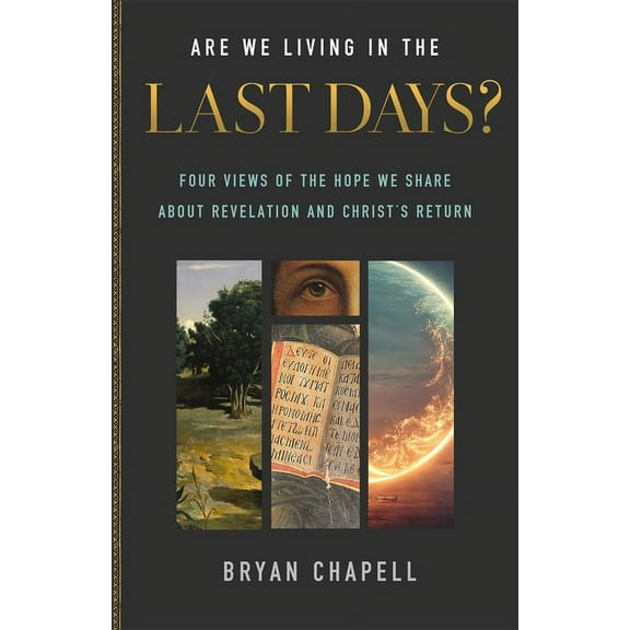 Are We Living in the Last Days?: Four Views of the Hope We Share about Revelation and Christ's Return, (Paperback)
