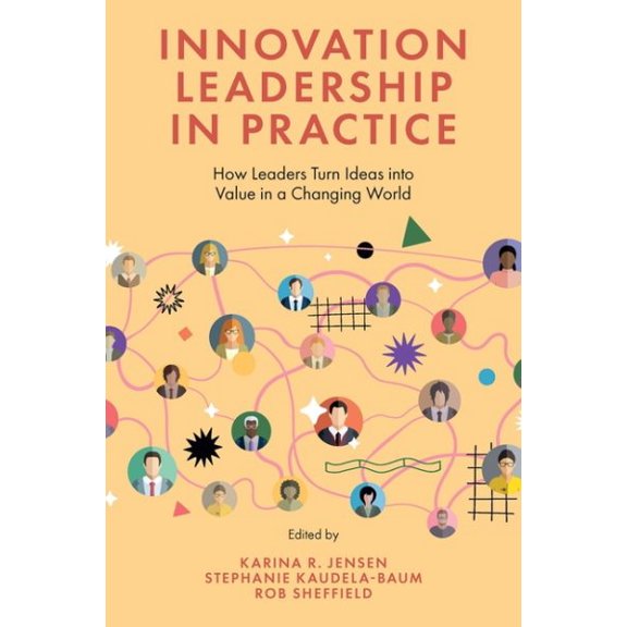 Pre-Owned Innovation Leadership in Practice: How Leaders Turn Ideas Into Value in a Changing World (Hardcover)
