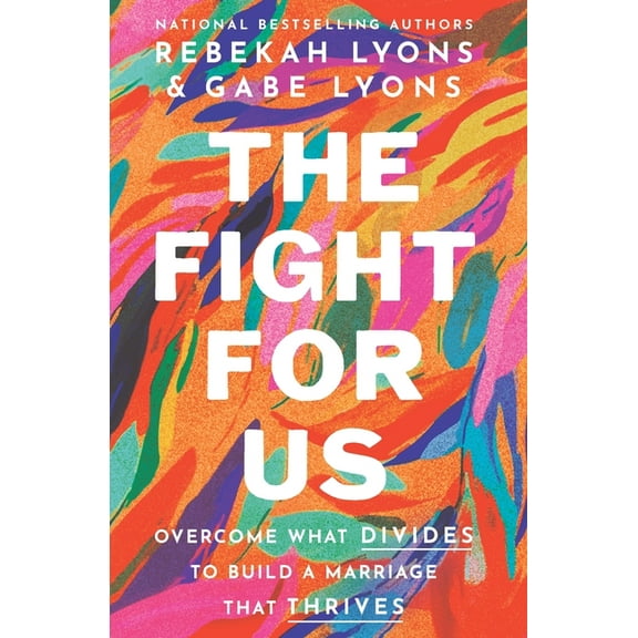 The Fight for Us: Overcome What Divides to Build a Marriage That Thrives, (Paperback)