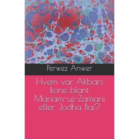 Ibtn Norwegian Hvem var Akbars kone blant Mariam-uz-Zamani eller Jodha Bai? Book 1 (Paperback)