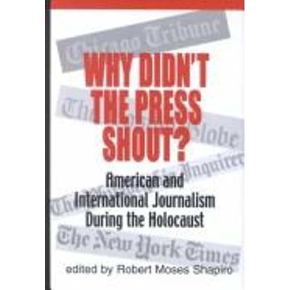 Pre-Owned Why Didn't the Press Shout? International Journalism During the Holocaust (Hardcover) 9780881257755