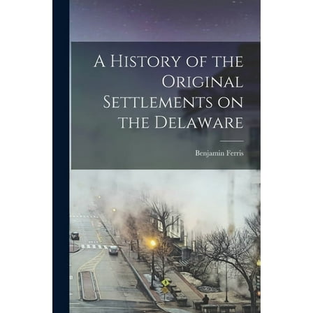A History of the Original Settlements on the Delaware, (Paperback)