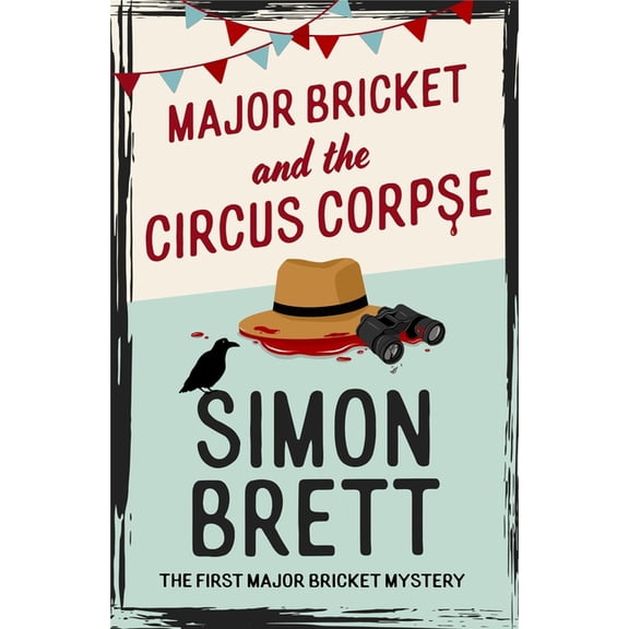 Major Bricket and the Circus Corpse: The First Mystery in an Unputdownable New Cosy Crime Series, (Hardcover)