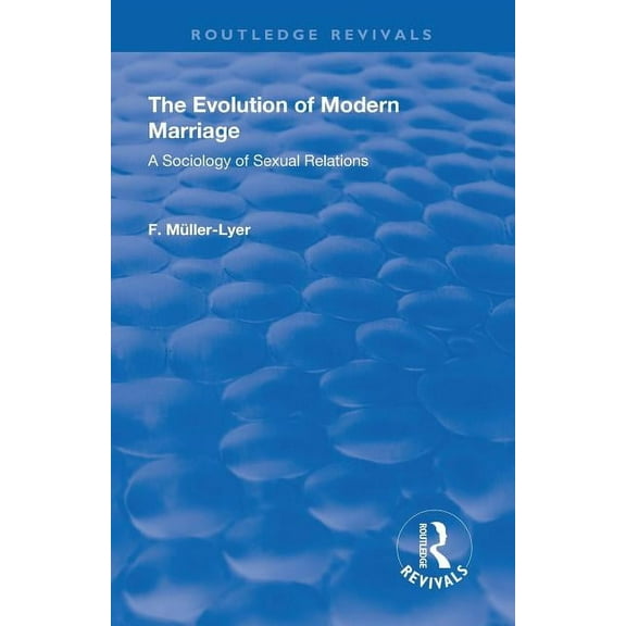 Routledge Revivals Revival: The Evolution of Modern Marriage (1930): A Sociology of Sexual Relations, (Paperback)