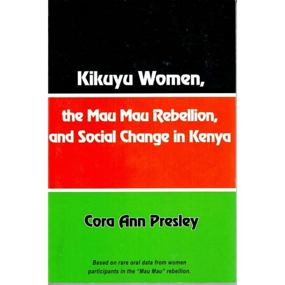 Kikuyu Women, the Mau Mau Rebellion and Social Change in Kenya (Paperback)