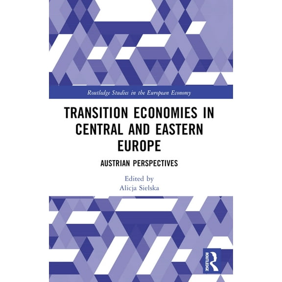 Routledge Studies in the European Econom Transition Economies in Central and Eastern Europe: Austrian Perspectives, (Paperback)