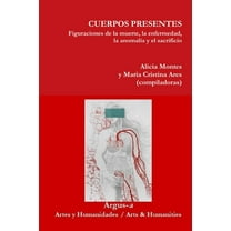 CUERPOS PRESENTES. Figuraciones de la muerte, la enfermedad, la anomalÃ­a y el sacrificio, (Paperback)