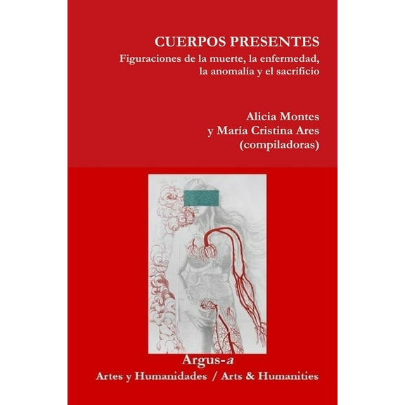 CUERPOS PRESENTES. Figuraciones de la muerte, la enfermedad, la anomalÃ­a y el sacrificio, (Paperback)
