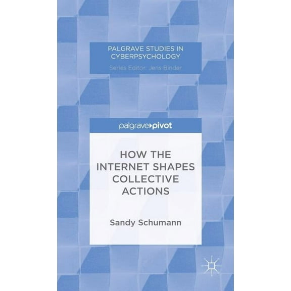 Palgrave Studies in Cyberpsychology How the Internet Shapes Collective Actions, (Hardcover)