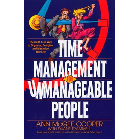 Pre-Owned Time Management for Unmanageable People: The Guilt-Free Way to Organize, Energize, and (Paperback 9780553370713) by Ann McGee-Cooper