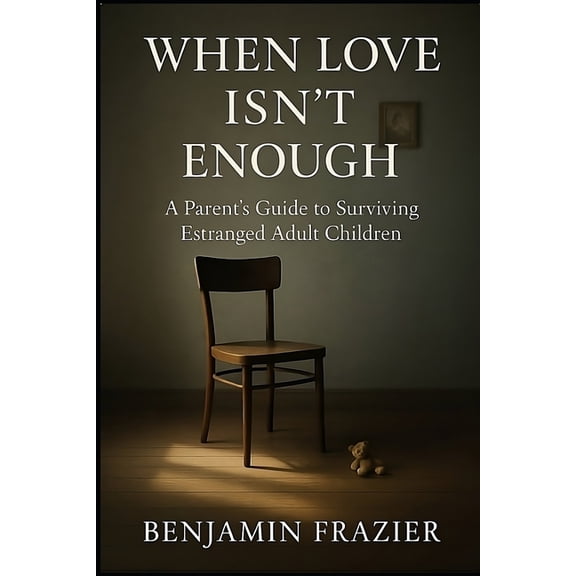 When Love Isn't Enough: A Parent's Guide to Surviving Estranged Adult Children, (Paperback)