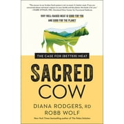 DIANA RODGERS; ROBB WOLF Sacred Cow : The Case for (Better) Meat: Why Well-Raised Meat Is Good for You and Good for the Planet (Hardcover)