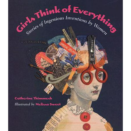 Girls Think of Everything: Stories of Ingenious Inventions by
