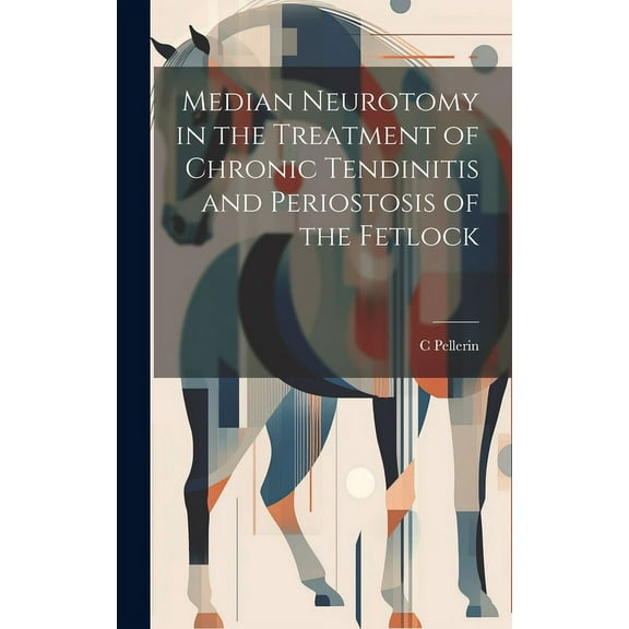 Median Neurotomy in the Treatment of Chronic Tendinitis and Periostosis of the Fetlock (Hardcover)