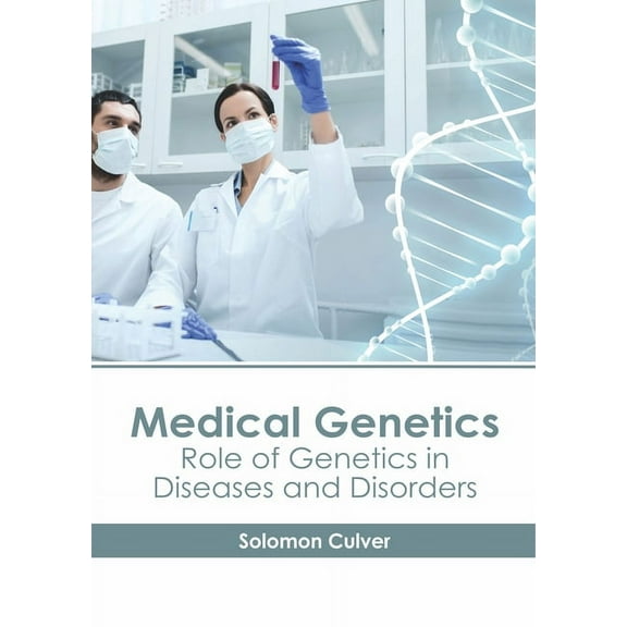 Medical Genetics: Role of Genetics in Diseases and Disorders, (Hardcover)