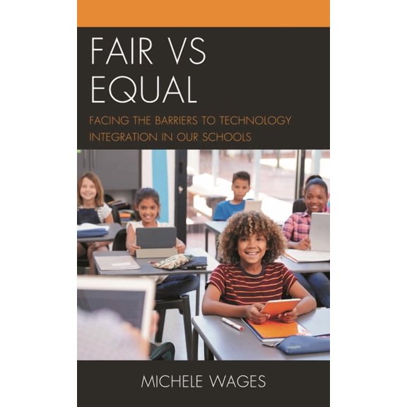 Fair vs Equal : Facing the Barriers to Technology Integration in Our Schools (Paperback)