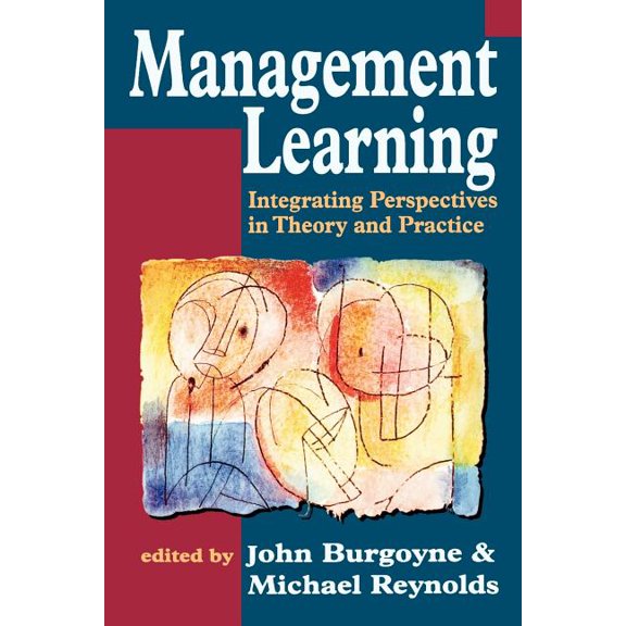 Management Learning: Integrating Perspectives in Theory and Practice, (Paperback)