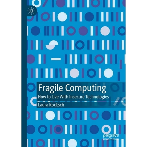 Fragile Computing: How to Live with Insecure Technologies, (Hardcover)