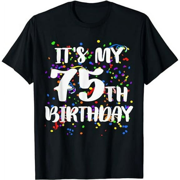 Its My 75th Birthday Shirt Happy Birthday Funny Gift TShirt T-Shirt