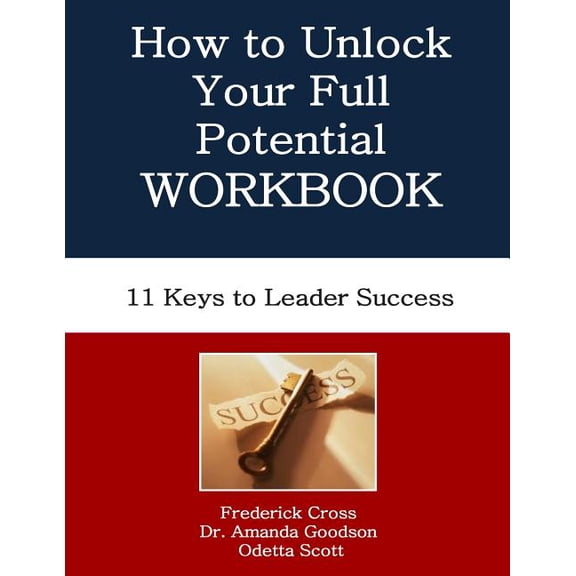 How to Unlock Your Full Potential Workbook : Eleven Keys to Leader Success