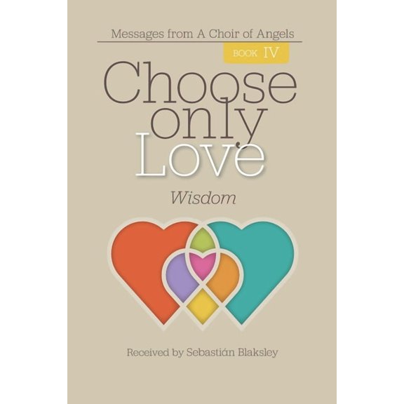 Choose Only Love Choose Only Love: Wisdom: Wisdom, Book 4, (Paperback)