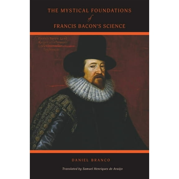 The Mystical Foundations of Francis Bacon's Science, (Paperback)