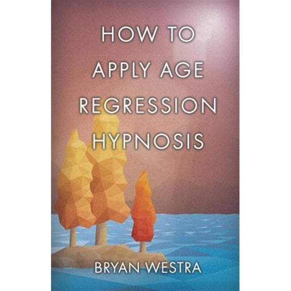 Pre-Owned How to Apply Age Regression Hypnosis