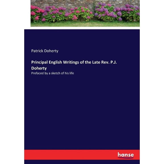 Principal English Writings of the Late Rev. P.J. Doherty: Prefaced by a sketch of his life, (Paperback)