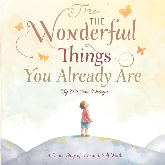 The Wonderful Things You Already Are: A gentle story of love and self-worth, (Paperback)