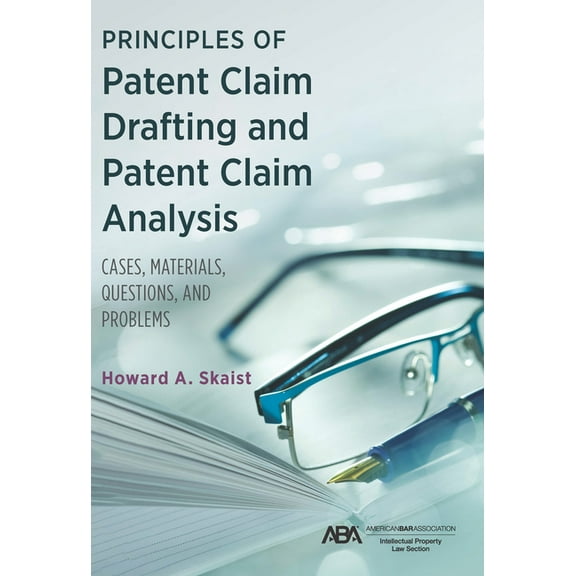 Principles of Patent Claim Drafting and Patent Claim Analysis: Cases, Material, Questions, and Problems, (Paperback)