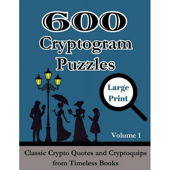 Cryptograms Puzzle Book for Adults 600 Cryptogram Puzzles Large Print Vol. 1: Classic Crypto Quotes and Cryptoquips from Timeless Books, Book 6, (Paperback)