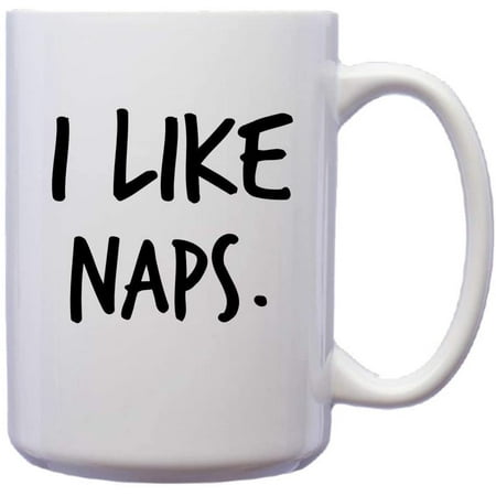 

I Like Naps I don t drink Coffee Novelty Ceramic Coffee Mug