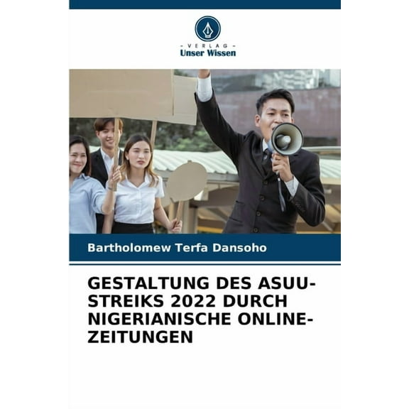 Gestaltung Des Asuu-Streiks 2022 Durch Nigerianische Online-Zeitungen, (Paperback)
