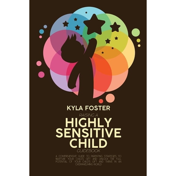 Pre-Owned Raising A Highly Sensitive Child Guidebook: A Comprehensive Guide To Parenting Strategies To Nurture Your Child's Gift And Unlock The Full Potential O (Paperback) 1803308958 9781803308951