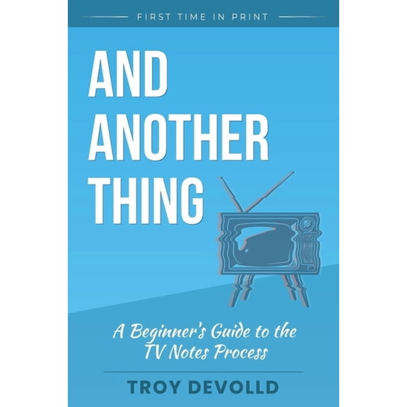 And Another Thing: A Beginner's Guide to the Television Notes Process, (Paperback)