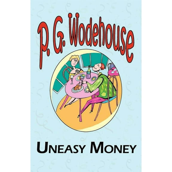 Uneasy Money - From the Manor Wodehouse Collection, a Selection from the Early Works of P. G. Wodehouse (Paperback)